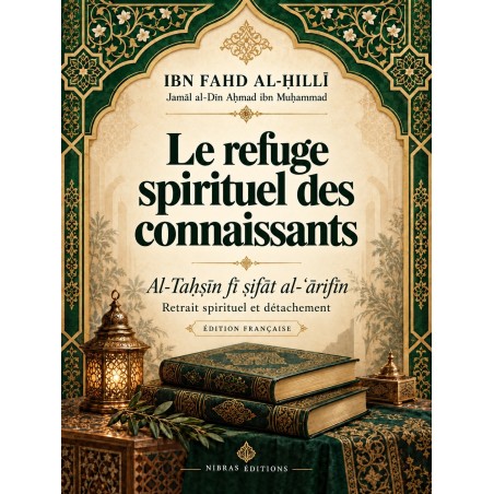 Le refuge spirituel des connaissants Al-Taḥṣīn fī ṣifāt al-ʿārifīn — Ibn Fahd al-Ḥillī
