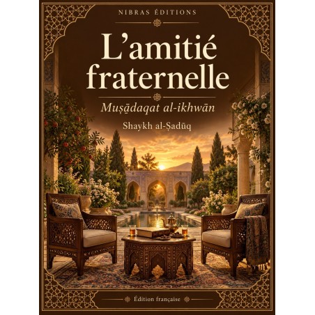 L’amitié fraternelle — Muṣādaqat al-ikhwān - Shaykh al-Ṣadūq